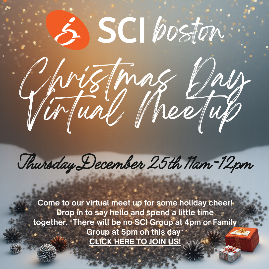 Flyer description: multicolored festive background with gifts and pinecones at the bottom. Text: SCI Boston logo. Christmas Day virtual meet up. Thursday, December 20 fifth 11 AM-12 PM. Come to our virtual meet up for some holiday cheer! Drop in to say hello and spend a little time together. * there will be no SEI group at 4 PM or family group at 5 PM on this day* click here to join us!