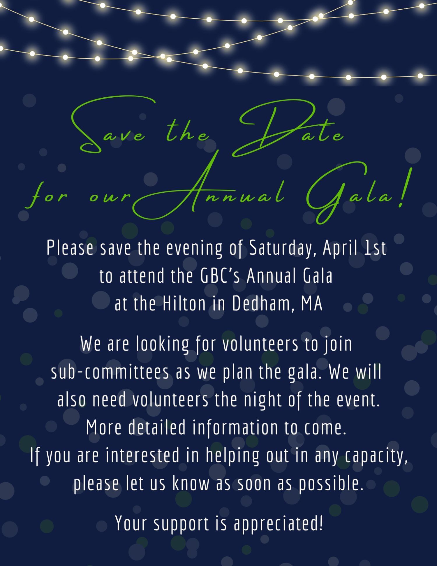 Image description: save the date for our annual gala! Please save the evening of Saturday, April 1 to attend the GBC's annual gala at the Hilton in Dedham, MA. We are looking for volunteers to join subcommittees as we plan the gala. We will also need volunteers the night of the event. More detailed information to come. if you are interested in helping out in any capacity please let us know as soon as possible. Your support is appreciated!