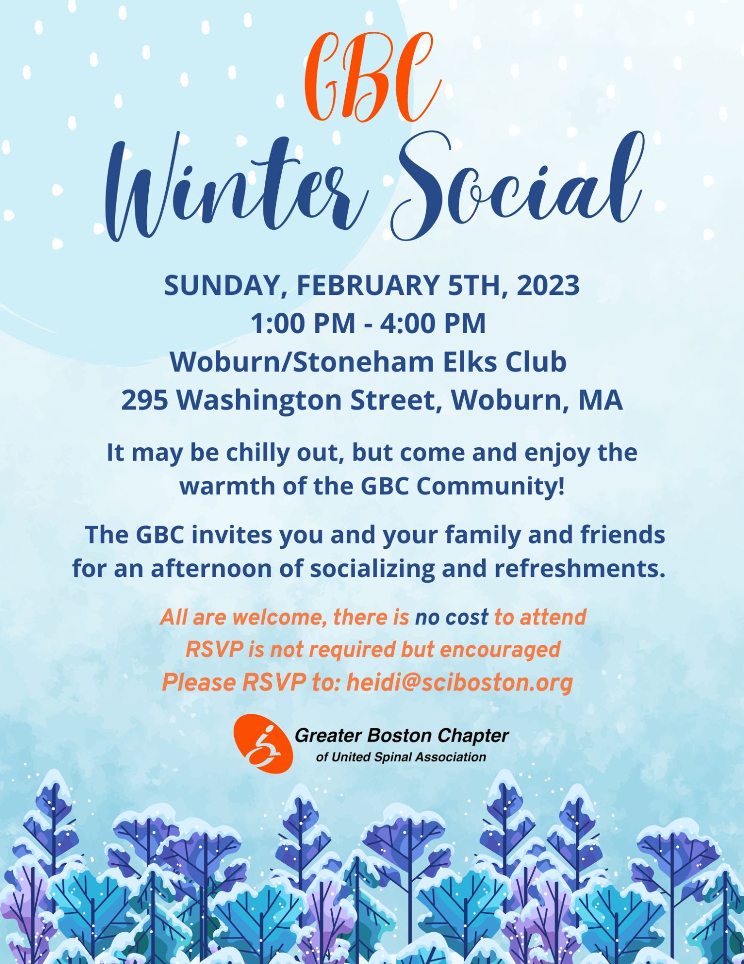 Flyer description: a winter backdrop with multicolored plants at the bottom with snow on top. Text reading: gbc an winter social. Sunday, February 5, 2023, 1 PM-4 PM, woburn/Stoneham Elks club, 295 Washington St., Woburn, MA. It may be chilly out, but come in enjoy the warmth of the gbc community! The gbc invite you and your family and friends for an afternoon of socializing and refreshments. All are welcome, there is no cost to attend RSVP is not required but encourage. Please RSVP to: Heidi@sciboston.org