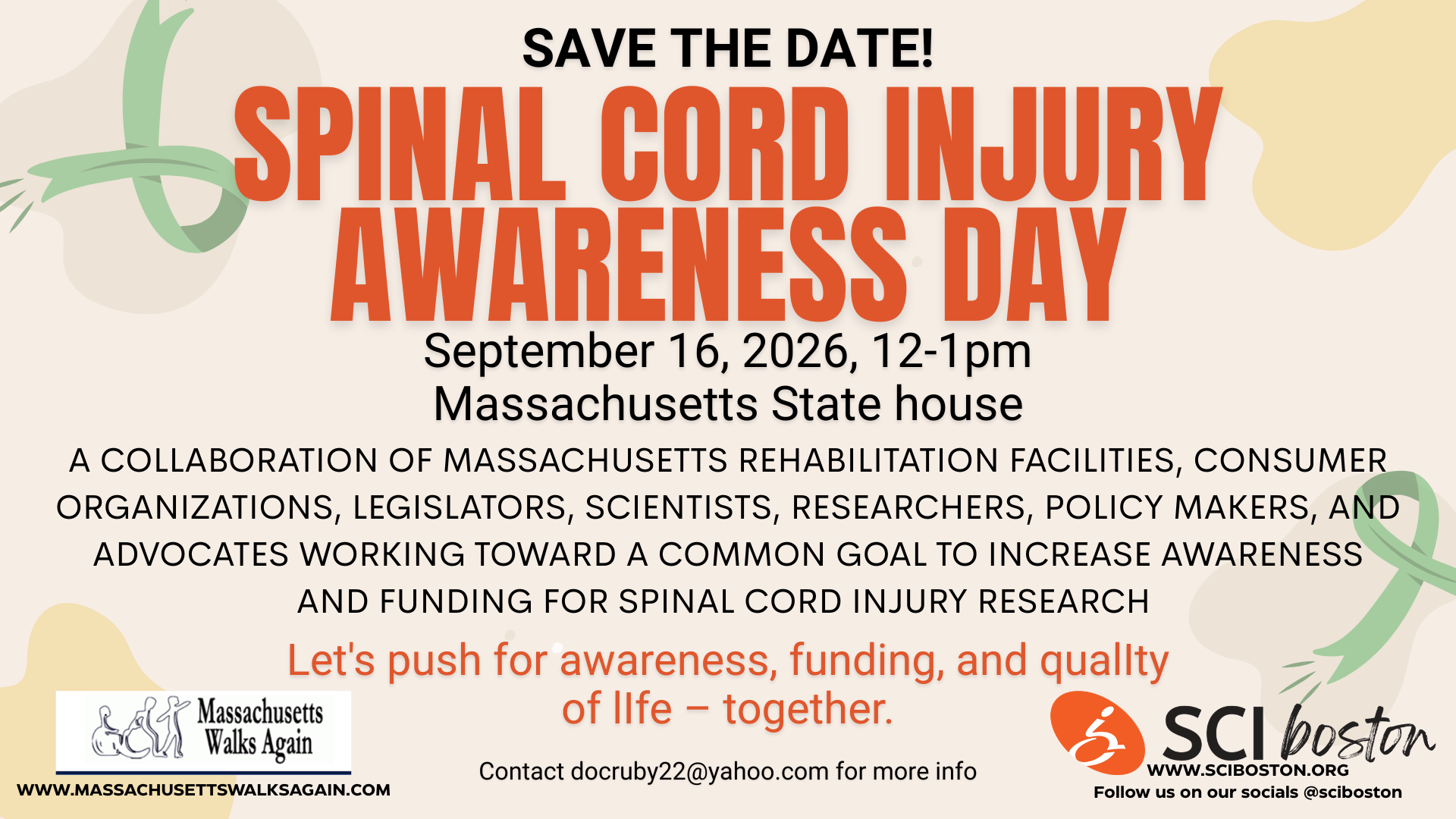 ID: multi colored background with green ribbons on top left and bottom right. Massachusetts walks again and SCI Boston logos at the bottom. Text: save the date! Spinal cord injury or Wednesday. September 16, 2026, 12-1 PM. Massachusetts state house. A collaboration of Massachusetts rehabilitation facilities, consumer organizations, legislators, scientist, researchers, policymakers, and I have a kids working toward a common goal to increase awareness and funding for spinal cord injury research. Let's push her weirdness, funding, and quality of life - together. Contact docruby22@yahoo.com