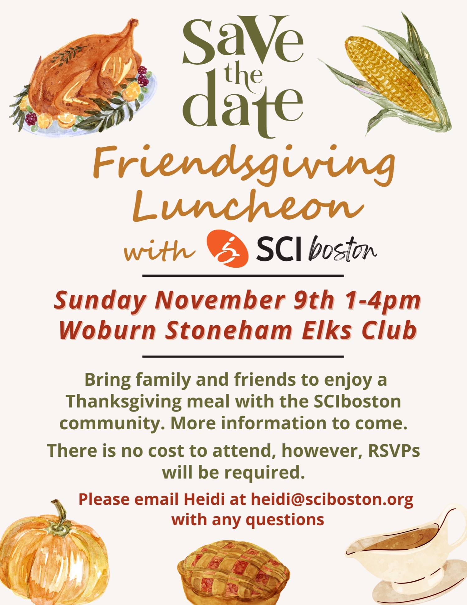 Flyer description: a save the date flyer with drawings of Thanksgiving food items. Text reads: save the date. Friendsgiving luncheon with SCI Boston. Sunday, November 9, one-4 PM, Woburn Stoneham Elks club. Bring your family and friends to enjoy a Thanksgiving meal with the SCI Boston community. More information to come. There's no cost to attend, however, rSVPs will be required. Please email Heidi at heidi@sciboston.org with any questions. Click on this flyer to email Heidi.